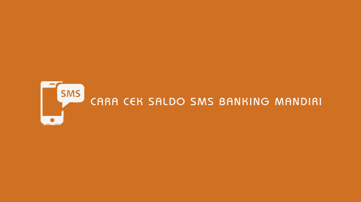 Cara Cek Saldo SMS Banking Mandiri
