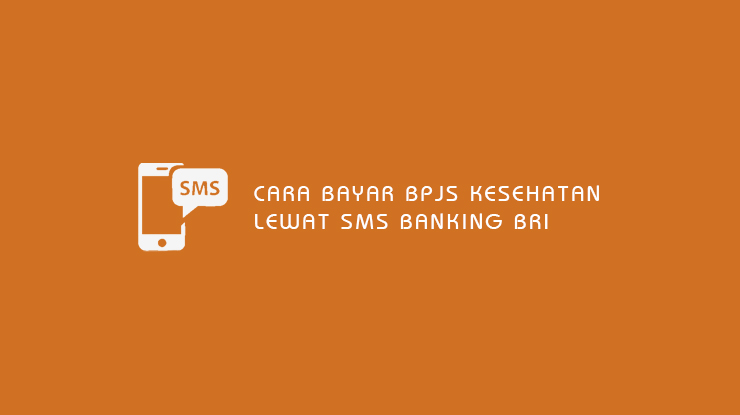 Cara Bayar BPJS Kesehatan Lewat SMS Banking BRI Terbaru