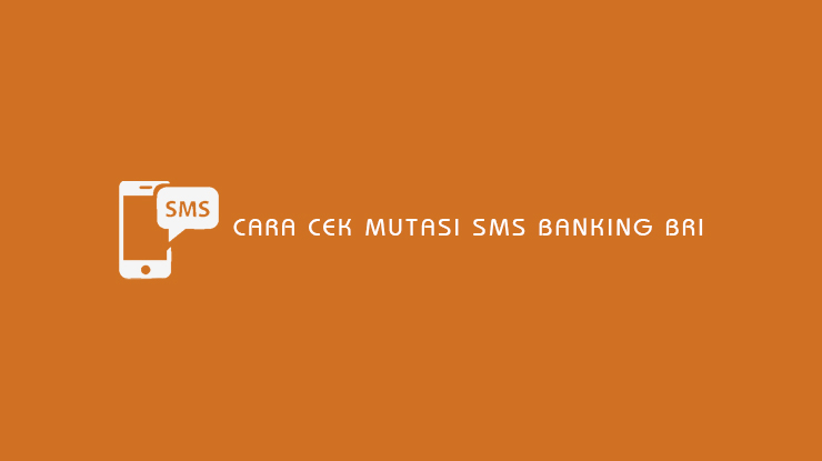 Cara Cek Mutasi SMS Banking BRI