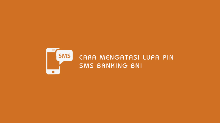 Cara Mengatasi Lupa PIN SMS Banking BNI