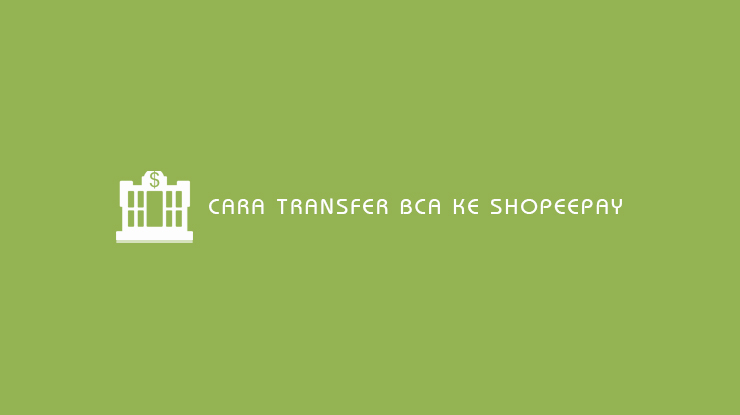 Cara Transfer BCA Ke ShopeePay