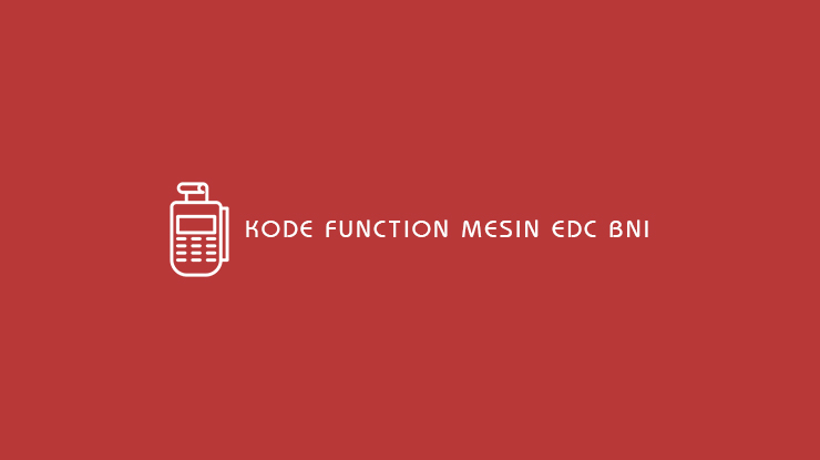 12 Kode Function Mesin EDC BNI : Settlement & Reversal