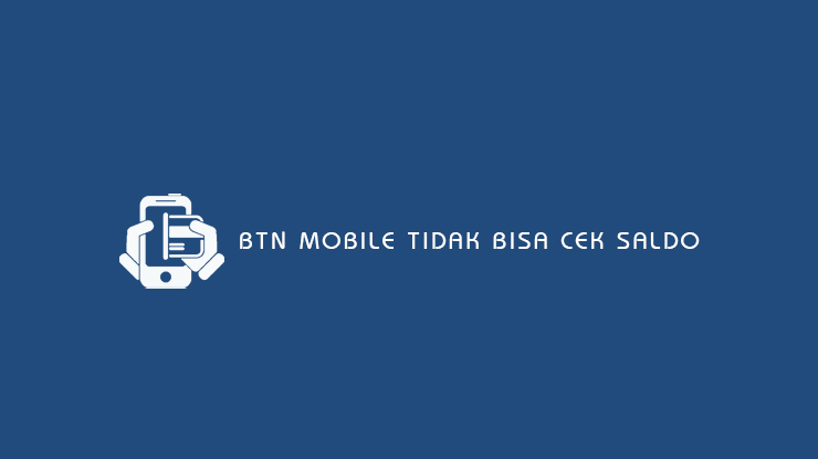 BTN Mobile Tidak Bisa Cek Saldo