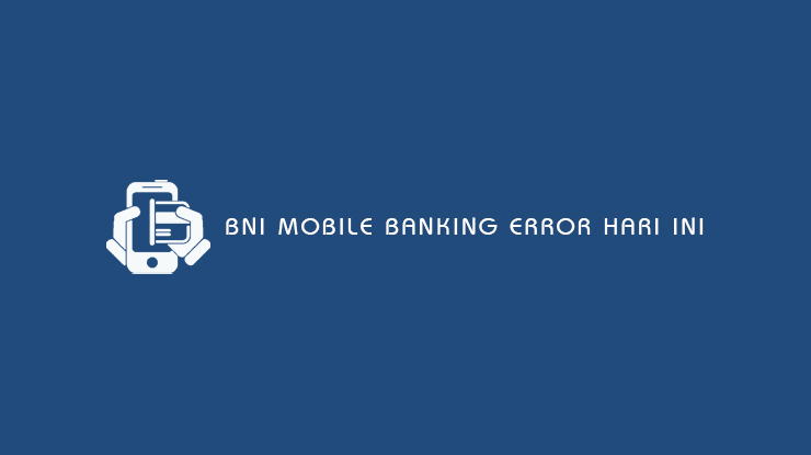 BNI Mobile Banking Error Hari Ini