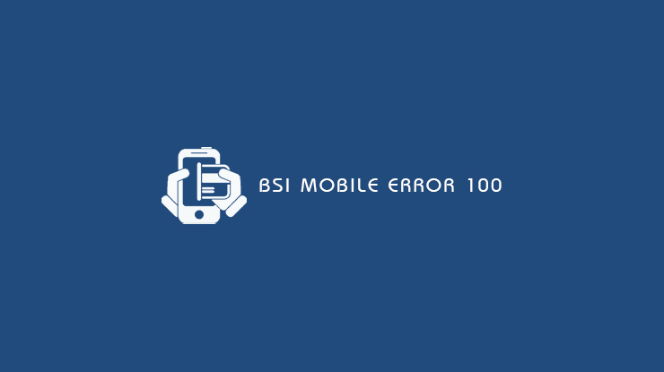 BSI Mobile Error 100