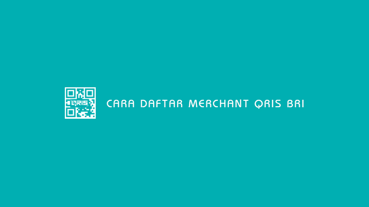 Cara Daftar Merchant QRIS BRI
