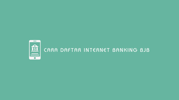 Cara Daftar Internet Banking BJB