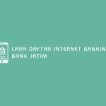 Cara Daftar Internet Banking Bank Jatim