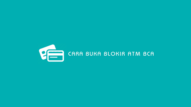 Cara Buka Blokir ATM BCA