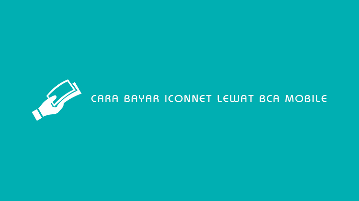 Cara Bayar Iconnet Lewat BCA Mobile