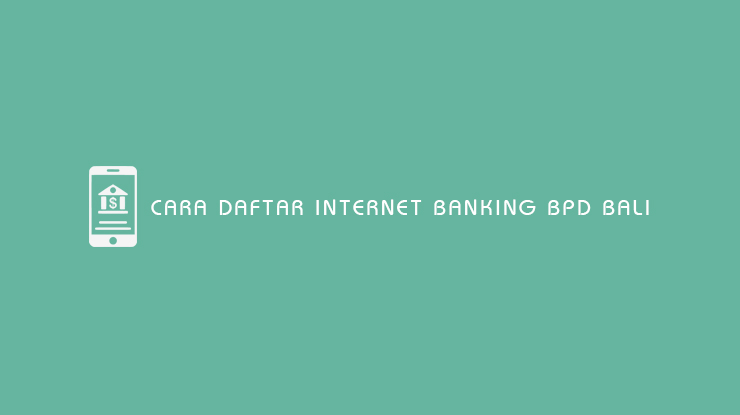Cara Daftar Internet Banking BPD Bali