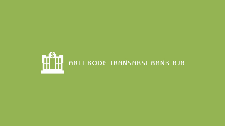 Arti Kode Transaksi Bank BJB