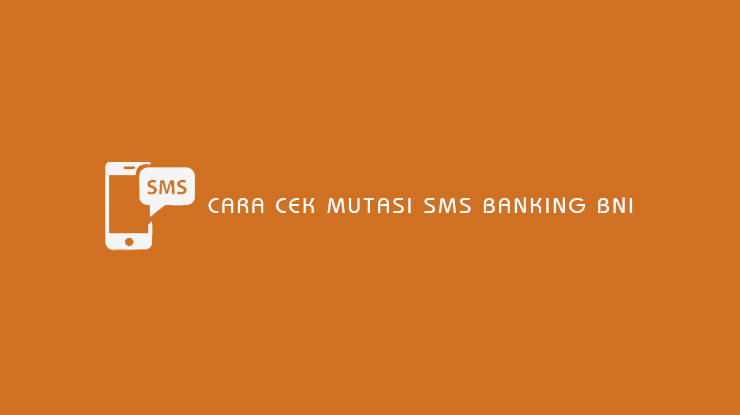 Cara Cek Mutasi SMS Banking BNI