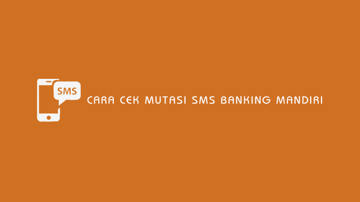 Cara Cek Mutasi Rekening SMS Banking Mandiri