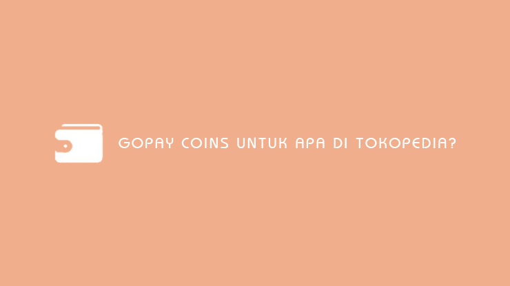GoPay Coins Untuk Apa di Tokopedia