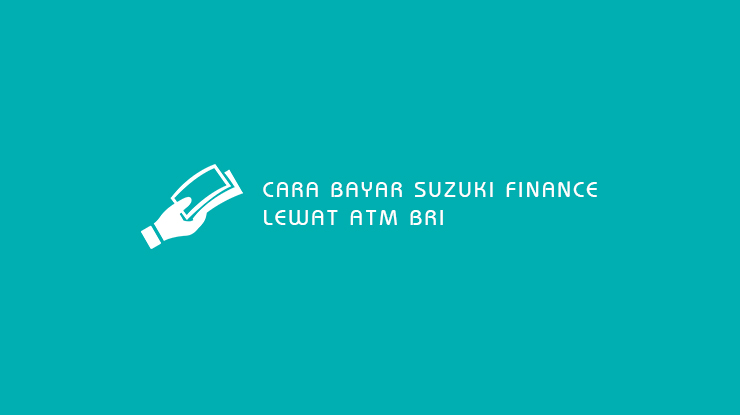 Cara Bayar Suzuki Finance Lewat ATM BRI