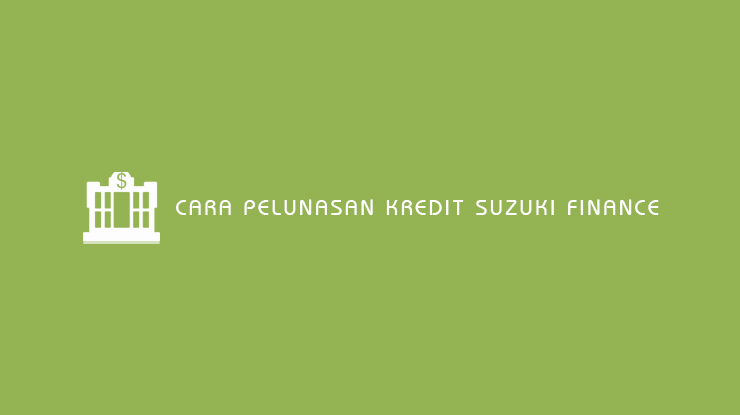 Cara Pelunasan Kredit Suzuki Finance