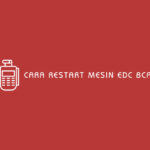 Cara Restart Mesin EDC BCA