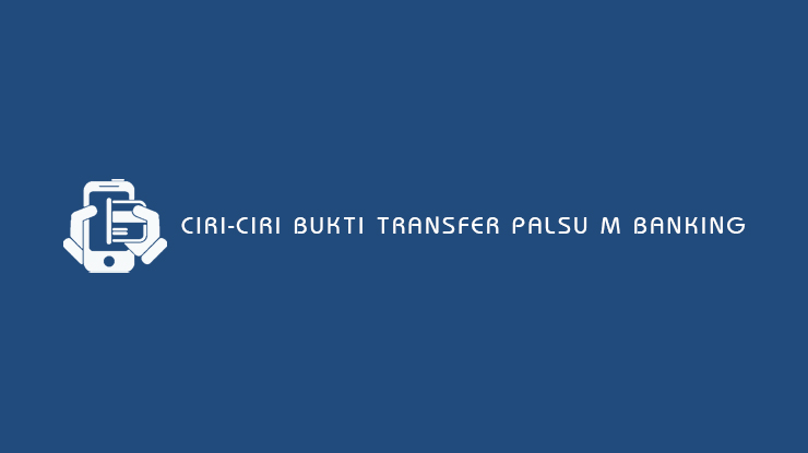 Ciri-Ciri Bukti Transfer Palsu M Banking