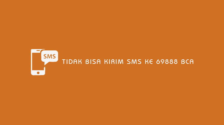 Tidak Bisa Kirim SMS ke 69888 BCA