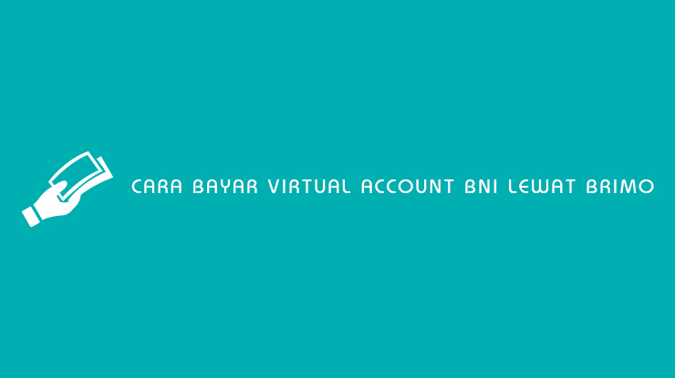 Cara Bayar Virtual Account BNI Lewat BRImo