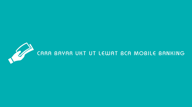 Cara Bayar UKT UT Lewat BCA Mobile Banking